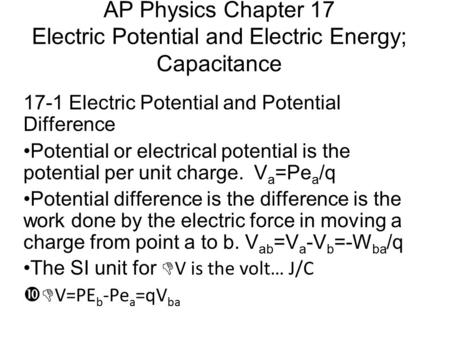 AP Physics Chapter 17 Electric Potential and Electric Energy; Capacitance 17-1 Electric Potential and Potential Difference Potential or electrical potential.