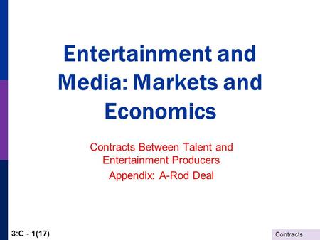 Contracts 3:C - 1(17) Entertainment and Media: Markets and Economics Contracts Between Talent and Entertainment Producers Appendix: A-Rod Deal.