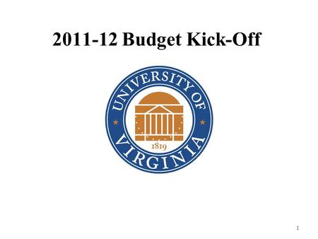 1 2011-12 Budget Kick-Off. 2 Budget Overview UVa’s Budget Approach UVa’s Budget Development Cycle 2010-11 Approved Budget 2011-12 Critical Issues 2011-12.