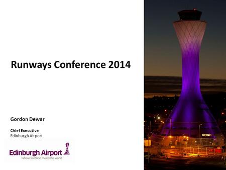 Gordon Dewar Chief Executive Edinburgh Airport Runways Conference 2014.