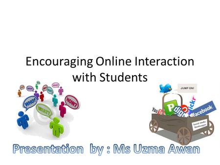 Encouraging Online Interaction with Students. Online Quizzes If you use them as pop-up quizzes at the end of a presentation, chances that students remember.