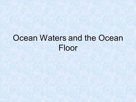Ocean Waters and the Ocean Floor. The Vast World Oceans 81% of the Southern Hemisphere is covered by oceans 61% of the Northern Hemisphere is covered.