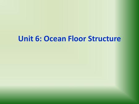 Unit 6: Ocean Floor Structure. Sea Floor Features: Earth's rocky surface is divided into two types: oceanic crust, with a thin dense crust about 10 km.