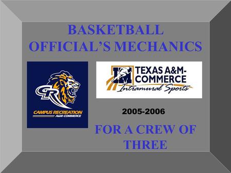 BASKETBALL OFFICIAL’S MECHANICS 2005-2006 FOR A CREW OF THREE.