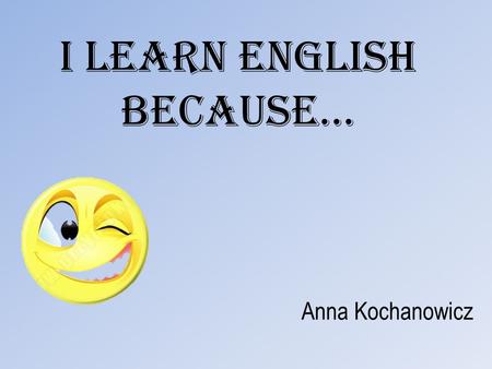 I learn English because…
