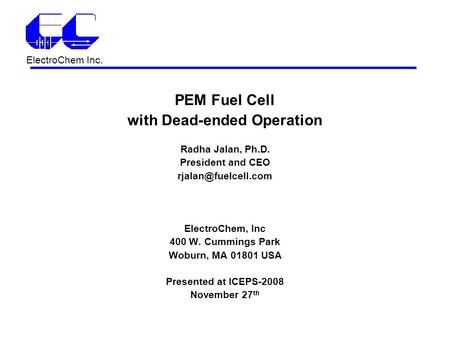 ElectroChem Inc. PEM Fuel Cell with Dead-ended Operation Radha Jalan, Ph.D. President and CEO ElectroChem, Inc 400 W. Cummings Park.