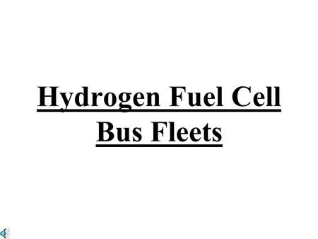 Hydrogen Fuel Cell Bus Fleets POLICY DESCRIPTION #1 The use of hydrogen as a vehicle fuel: 1)For the short term diminishes our reliance on imported oil.