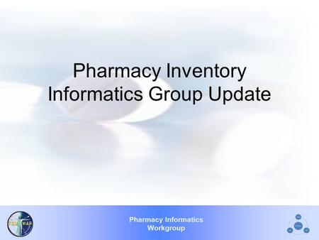 Pharmacy Informatics Workgroup Pharmacy Inventory Informatics Group Update.