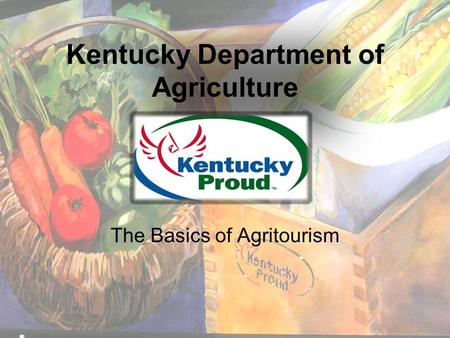 Kentucky Department of Agriculture The Basics of Agritourism.