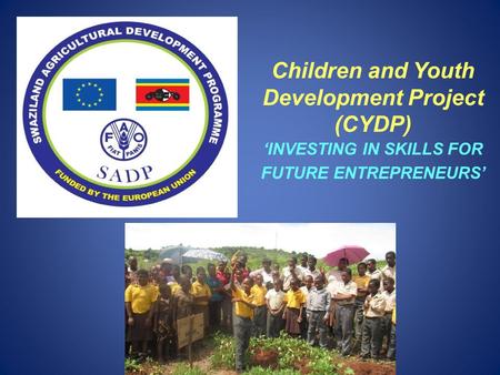 Children and Youth Development Project (CYDP) ‘INVESTING IN SKILLS FOR FUTURE ENTREPRENEURS’