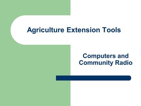 Agriculture Extension Tools Computers and Community Radio.