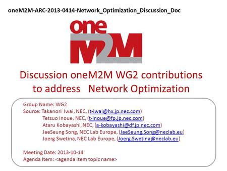 Discussion oneM2M WG2 contributions to address Network Optimization Group Name: WG2 Source: Takanori Iwai, NEC,