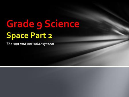 The sun and our solar system Grade 9 Science Space Part 2.