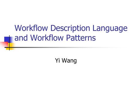 Workflow Description Language and Workflow Patterns Yi Wang.