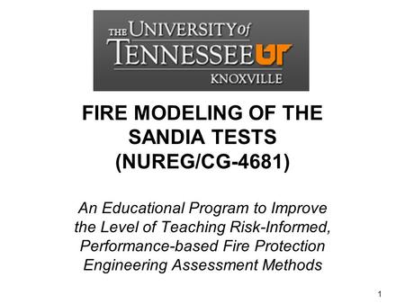 FIRE MODELING OF THE SANDIA TESTS (NUREG/CG-4681) An Educational Program to Improve the Level of Teaching Risk-Informed, Performance-based Fire Protection.