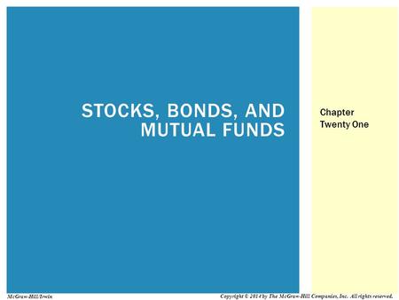 STOCKS, BONDS, AND MUTUAL FUNDS Chapter Twenty One Copyright © 2014 by The McGraw-Hill Companies, Inc. All rights reserved. McGraw-Hill/Irwin.
