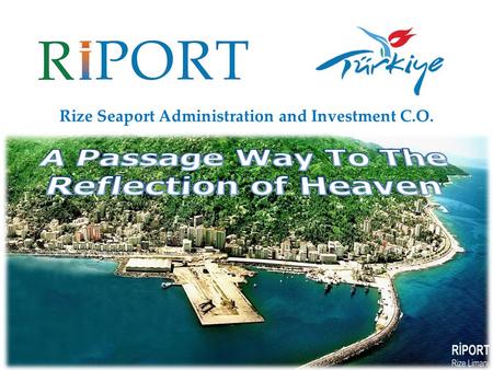 Rize Seaport Administration and Investment C.O.. CITY OF RİZE GEOGRAPHY The city of Rize is built around a small bay on the Black Sea coast, on a narrow.