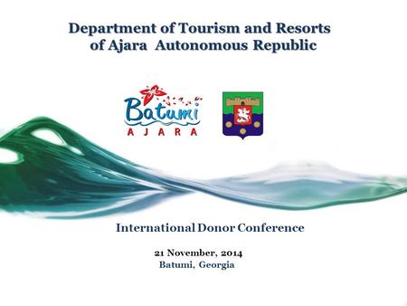 Department of Tourism and Resorts of Ajara Autonomous Republic Department of Tourism and Resorts of Ajara Autonomous Republic International Donor Conference.