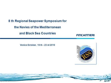 8 th Regional Seapower Symposium for the Navies of the Mediterranean and Black Sea Countries Venice October, 19 th - 23 rd 2010.