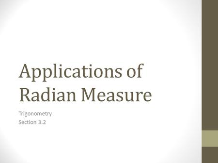 Applications of Radian Measure Trigonometry Section 3.2.