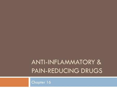 ANTI-INFLAMMATORY & PAIN-REDUCING DRUGS Chapter 16.