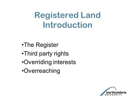 Registered Land Introduction The Register Third party rights Overriding interests Overreaching.