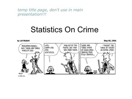 Statistics On Crime temp title page, don't use in main presentation!!!