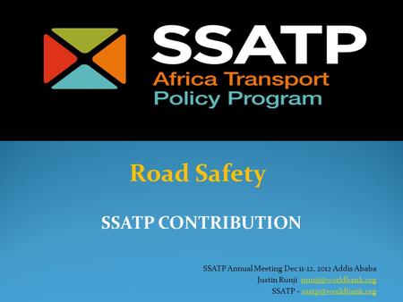 SSATP Annual Meeting Dec 11-12, 2012 Addis Ababa Justin Runji SSATP – Road.