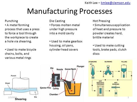 Manufacturing Processes Punching A metal forming process that uses a press to force a tool through the workpiece to create a hole via shearing. Used to.