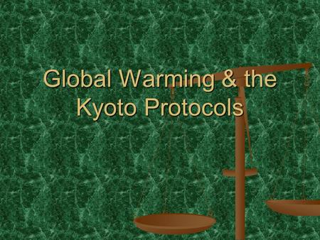 Global Warming & the Kyoto Protocols. The topic of global warming inspires heated debates among world leaders. The topic of global warming inspires heated.