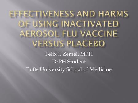 Felix I. Zemel, MPH DrPH Student Tufts University School of Medicine.