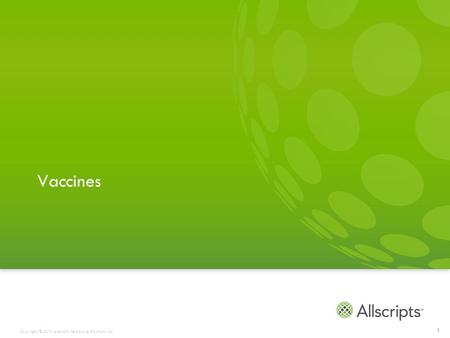 Copyright © 2012 Allscripts Healthcare Solutions, Inc. Vaccines 1.