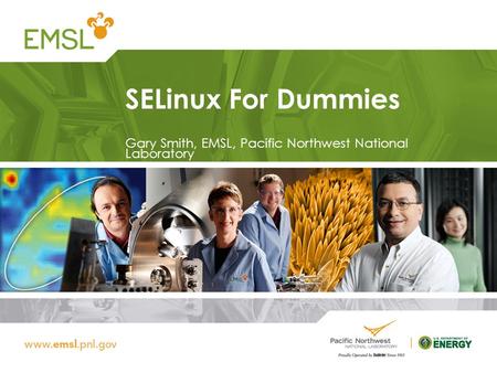SELinux For Dummies Gary Smith, EMSL, Pacific Northwest National Laboratory.