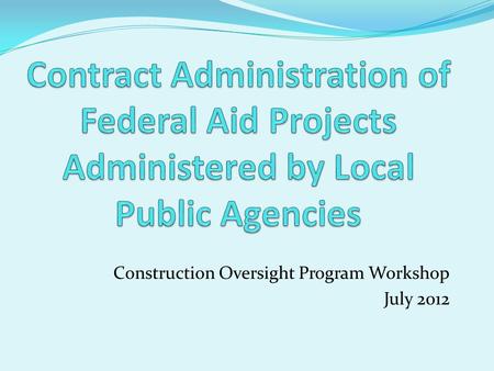 Construction Oversight Program Workshop July 2012.