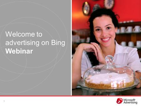 Welcome to advertising on Bing Webinar 1. Microsoft Advertising adCenter: Intro to Search Advertising Basics. We look forward to helping you expand your.
