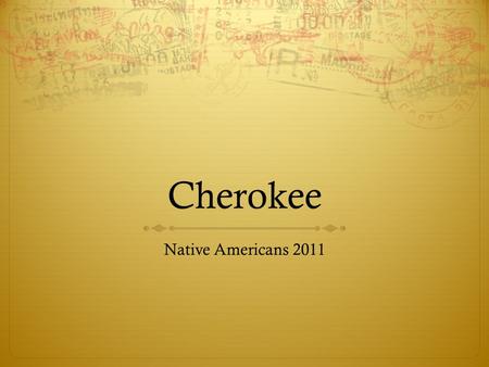Cherokee Native Americans 2011. Culture  Living off the mountainous land of the Blue Ridge Mountain region and the hilly western Piedmont.