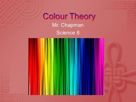 Mr. Chapman Science 8.  As we all know by now (I hope!) the visible spectrum of light is all the colours that you can see in the rainbow – ROY G. BIV.