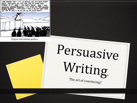 Persuasive Writing. The art of convincing? Can you convince me to…..