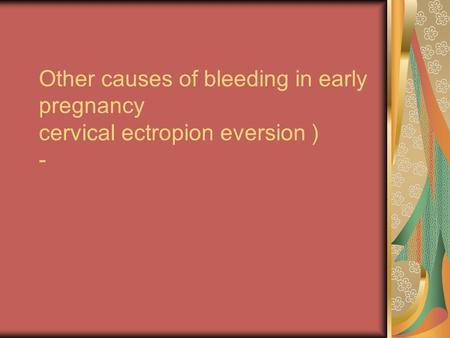 wrong to say cervical erosion  -this condition appear at ( puberty ) ( pregnancy )