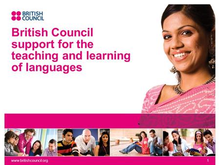 Www.britishcouncil.org1 British Council support for the teaching and learning of languages.