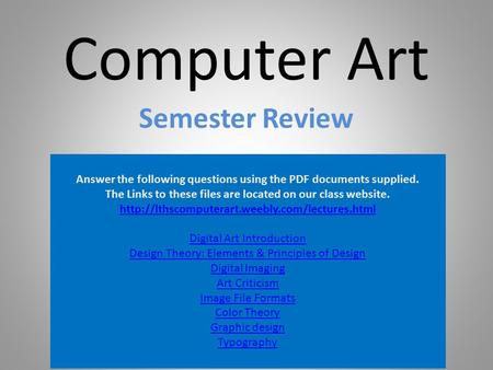 Computer Art Semester Review Answer the following questions using the PDF documents supplied. The Links to these files are located on our class website.