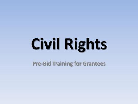 Civil Rights Pre-Bid Training for Grantees. Civil Rights Laws 1. Title VI of the Civil Rights Act: Prohibits discrimination in programs or activities.