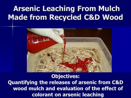 Arsenic Leaching From Mulch Made from Recycled C&D Wood Arsenic Leaching From Mulch Made from Recycled C&D Wood a 1 Tomoyuki Shibata, 1 Helena Solo-Gabriele,