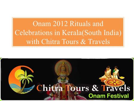 Onam 2012 Rituals and Celebrations in Kerala(South India) with Chitra Tours & Travels.