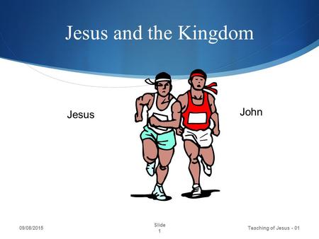 Jesus and the Kingdom 09/08/2015 Teaching of Jesus - 01 Slide 1 John Jesus.