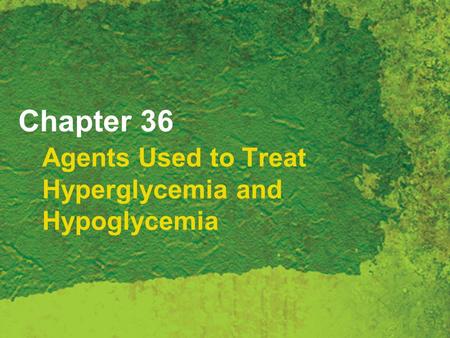 Chapter 36 Agents Used to Treat Hyperglycemia and Hypoglycemia.