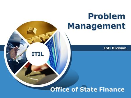 Problem Management ISD Division Office of State Finance.