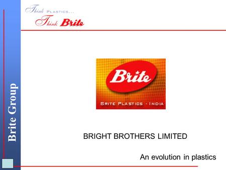 Brite Group An evolution in plastics BRIGHT BROTHERS LIMITED.