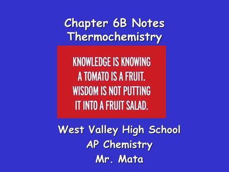 Chapter 6B Notes Thermochemistry West Valley High School AP Chemistry Mr. Mata.