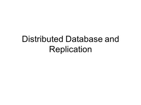 Distributed Database and Replication. Distributed Database A logically interrelated collection of shared data and a description of this data physically.